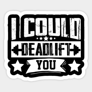 humor workout i could deadlift you cool weightlifter design ego lifting Sticker